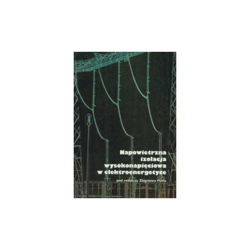 Napowietrzna izolacja wysokonapięciowa w elektroenergetyce ISBN:83-7085-705-1